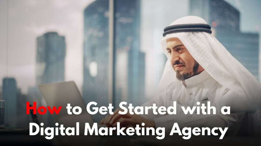 How to Get Started with a Digital Marketing Agency_